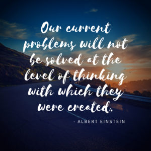 solving our problems often requires a shift in our thinking