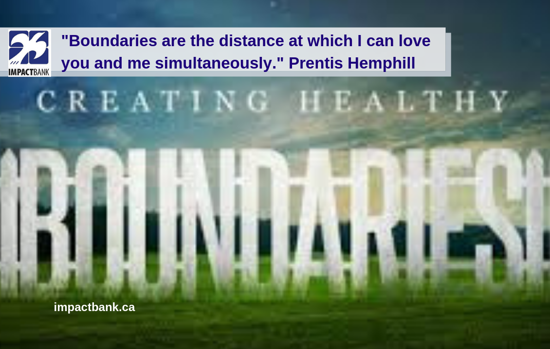 Boundaries are the distance at which I can love you and me simultaneously.”